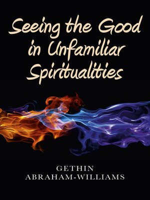 cover image of Seeing the Good in Unfamiliar Spiritualities